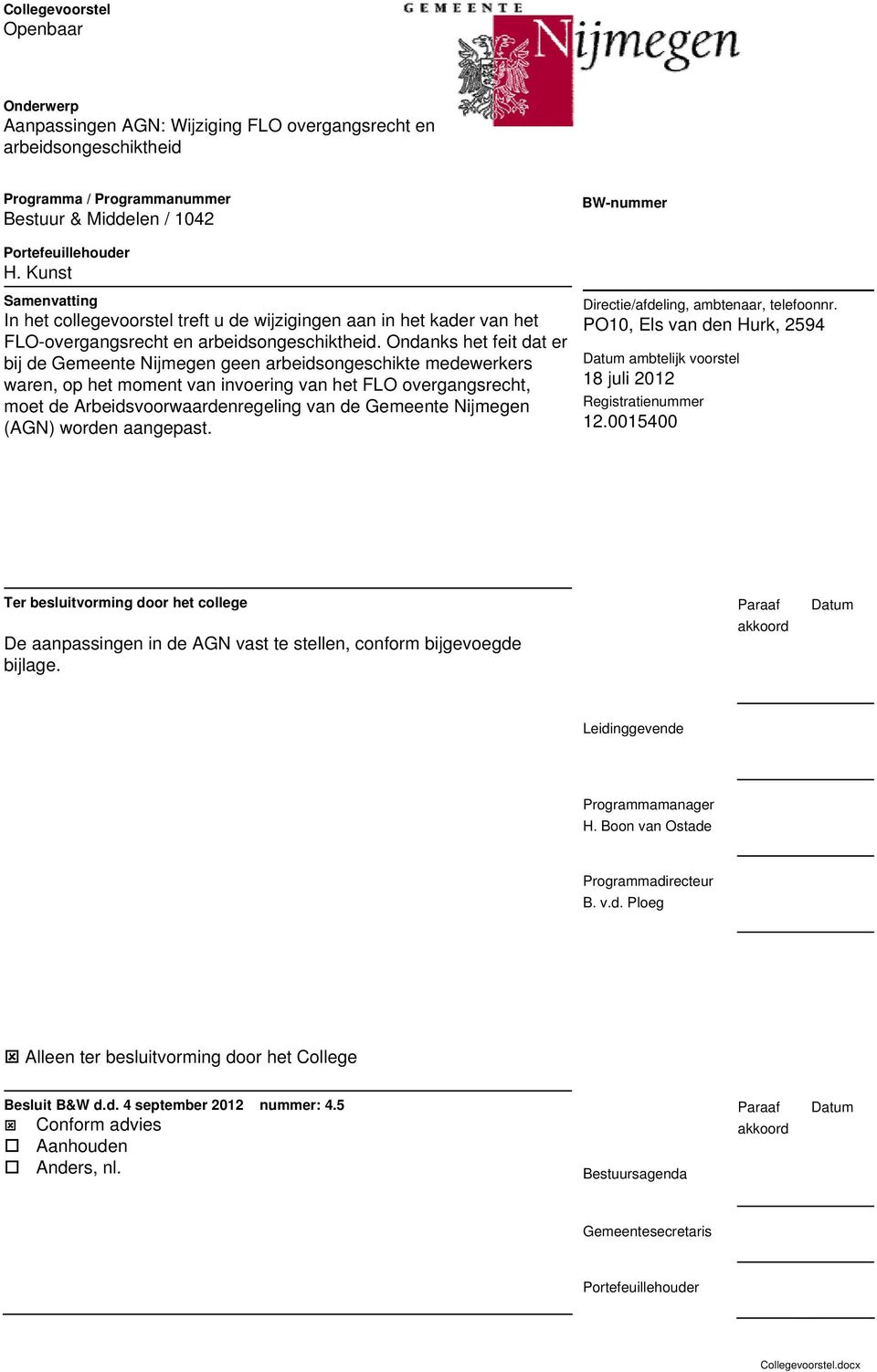 Ondanks het feit dat er bij de Gemeente Nijmegen geen arbeidsongeschikte medewerkers waren, op het moment van invoering van het FLO overgangsrecht, moet de Arbeidsvoorwaardenregeling van de Gemeente