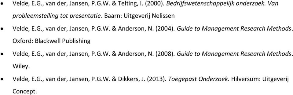 Guide to Management Research Methods. Oxford: Blackwell Publishing Velde, E.G., van der, Jansen, P.G.W. & Anderson, N. (2008).