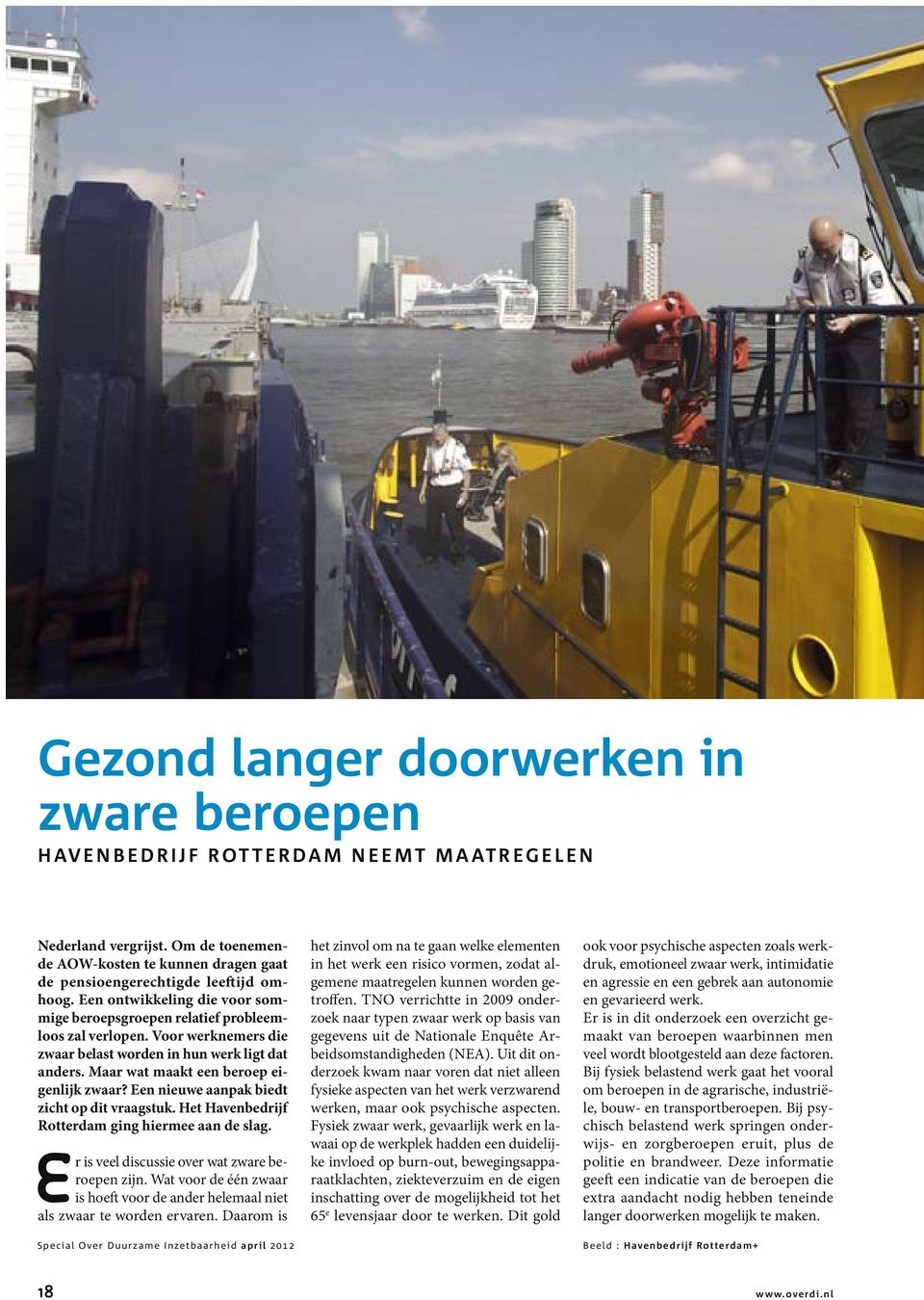 Een nieuwe aanpak biedt zicht op dit vraagstuk. Het Havenbedrijf Rotterdam ging hiermee aan de slag. Er is veel discussie over wat zware beroepen zijn.