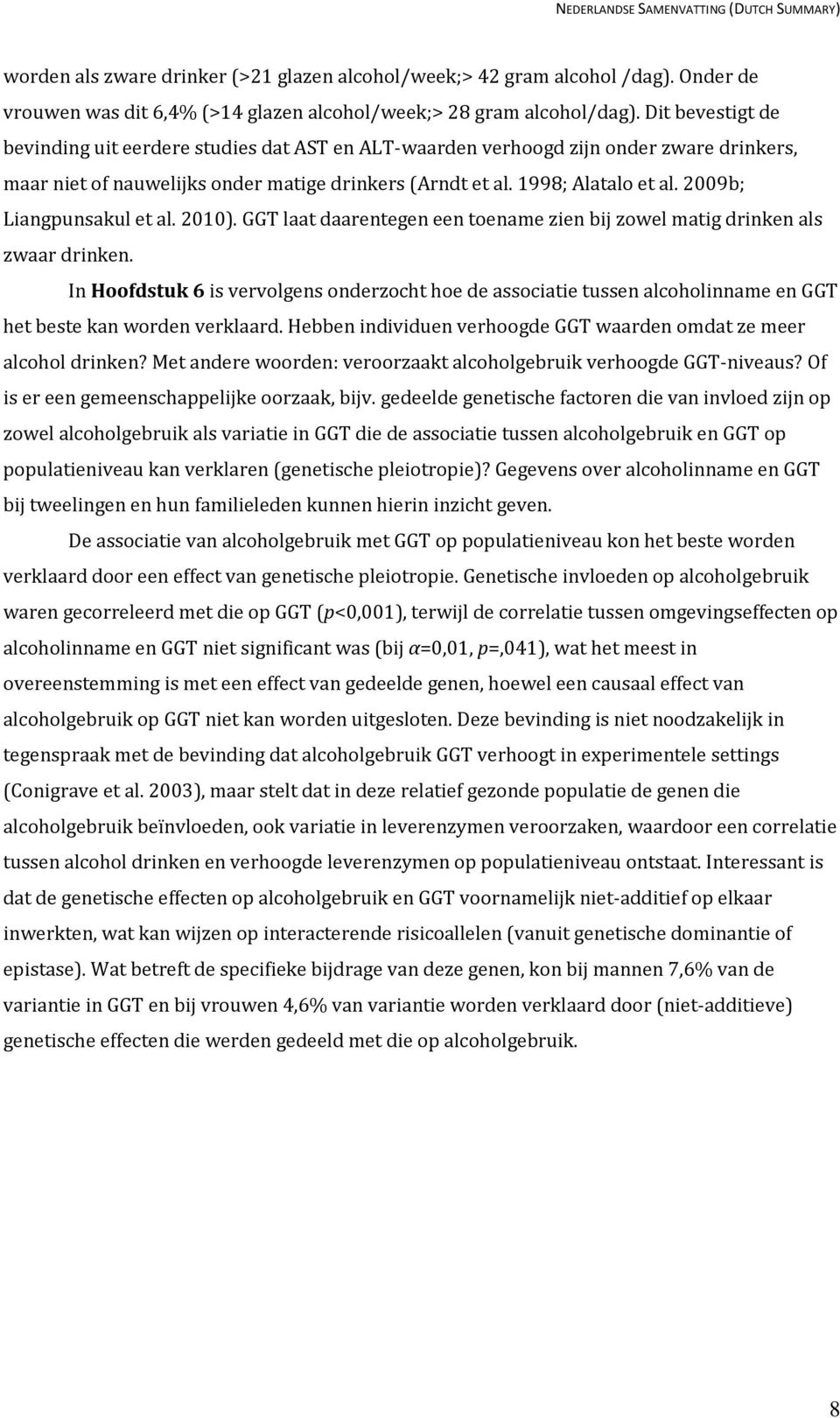 2009b; Liangpunsakul et al. 2010). GGT laat daarentegen een toename zien bij zowel matig drinken als zwaar drinken.