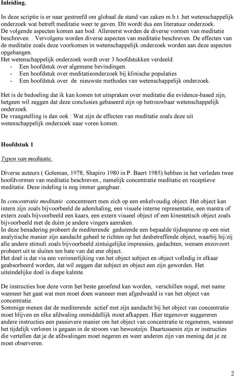 De effecten van de meditatie zoals deze voorkomen in wetenschappelijk onderzoek worden aan deze aspecten opgehangen.