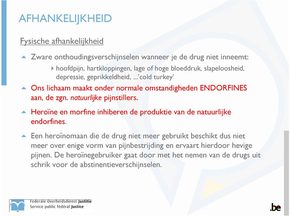 Heroïne en morfine inhiberen de produktie van de natuurlijke endorfines.