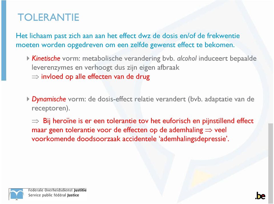 alcohol induceert bepaalde leverenzymes en verhoogt dus zijn eigen afbraak invloed op alle effecten van de drug Dynamische vorm: de dosis-effect