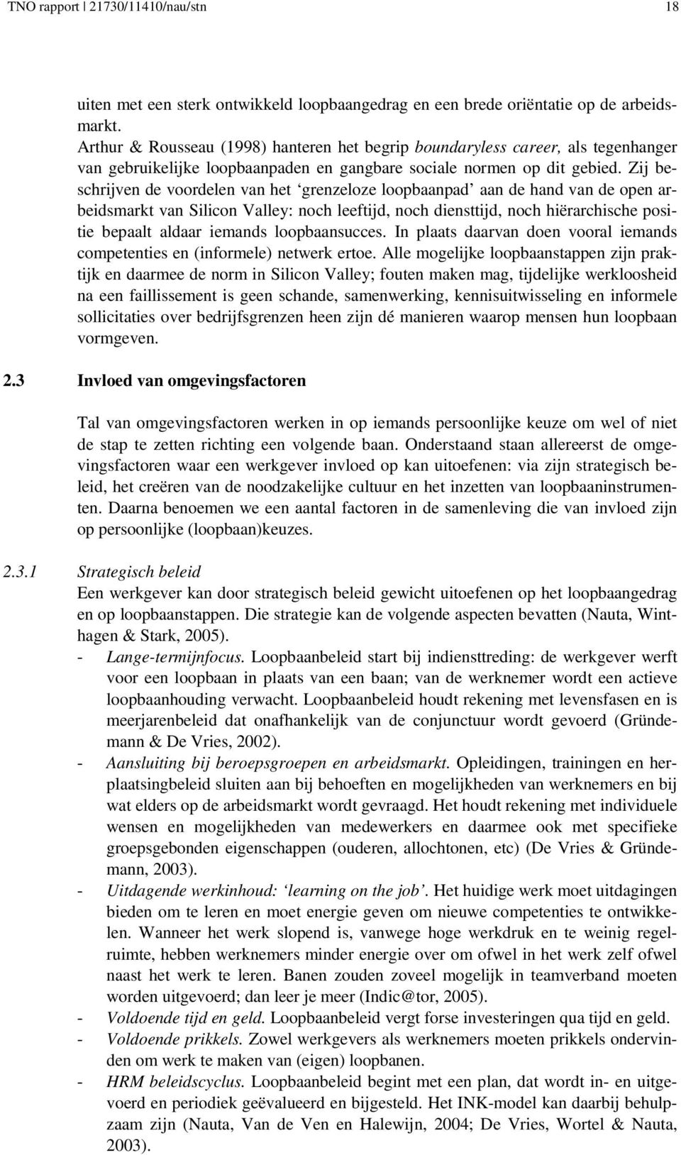 Zij beschrijven de voordelen van het grenzeloze loopbaanpad aan de hand van de open arbeidsmarkt van Silicon Valley: noch leeftijd, noch diensttijd, noch hiërarchische positie bepaalt aldaar iemands