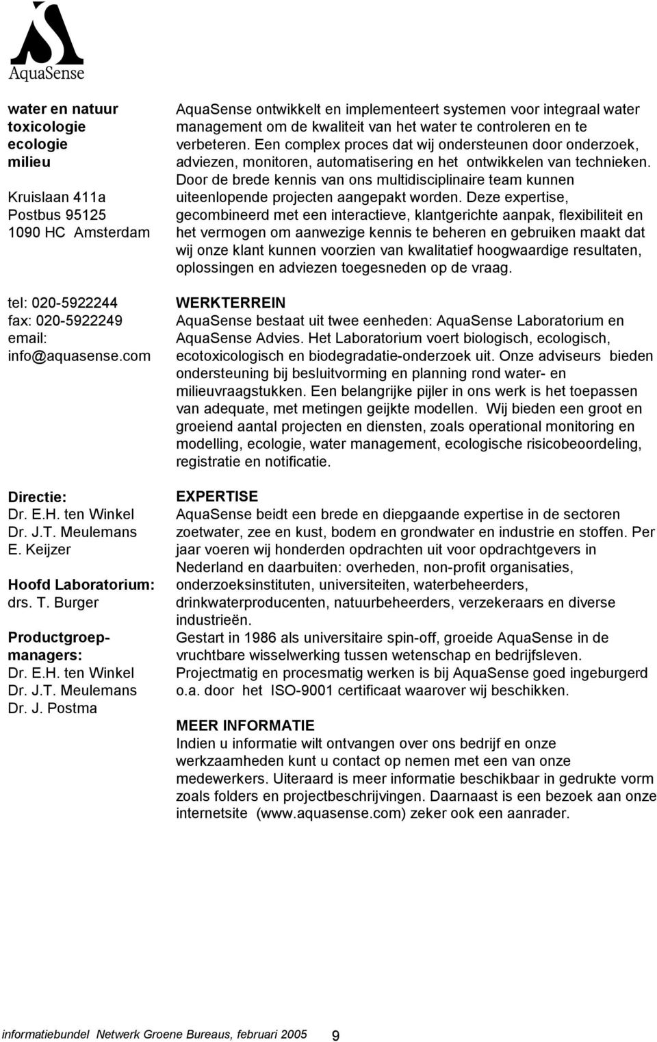 T. Meulemans Dr. J. Postma AquaSense ontwikkelt en implementeert systemen voor integraal water management om de kwaliteit van het water te controleren en te verbeteren.