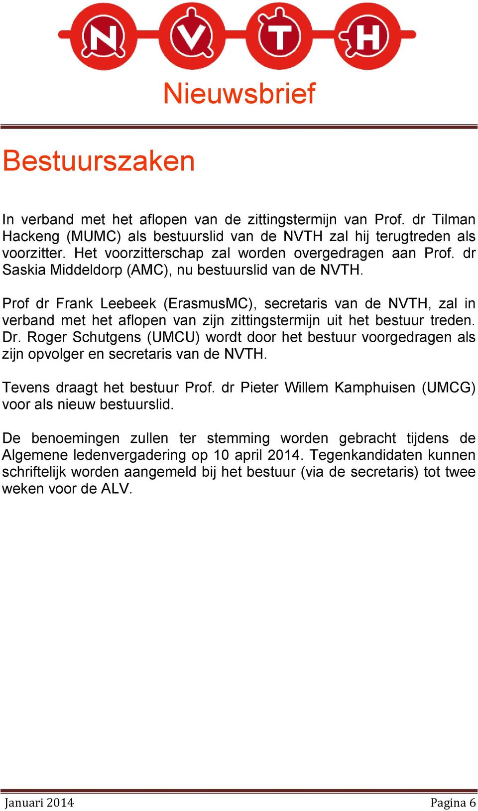 Prof dr Frank Leebeek (ErasmusMC), secretaris van de NVTH, zal in verband met het aflopen van zijn zittingstermijn uit het bestuur treden. Dr.