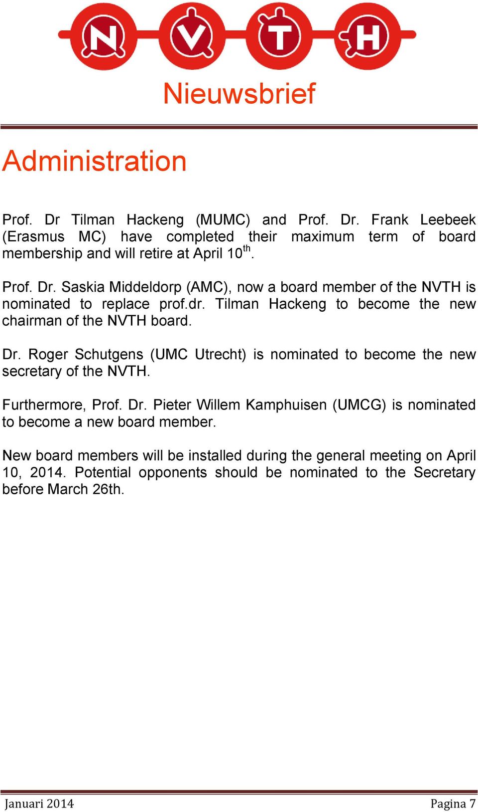 Furthermore, Prof. Dr. Pieter Willem Kamphuisen (UMCG) is nominated to become a new board member.