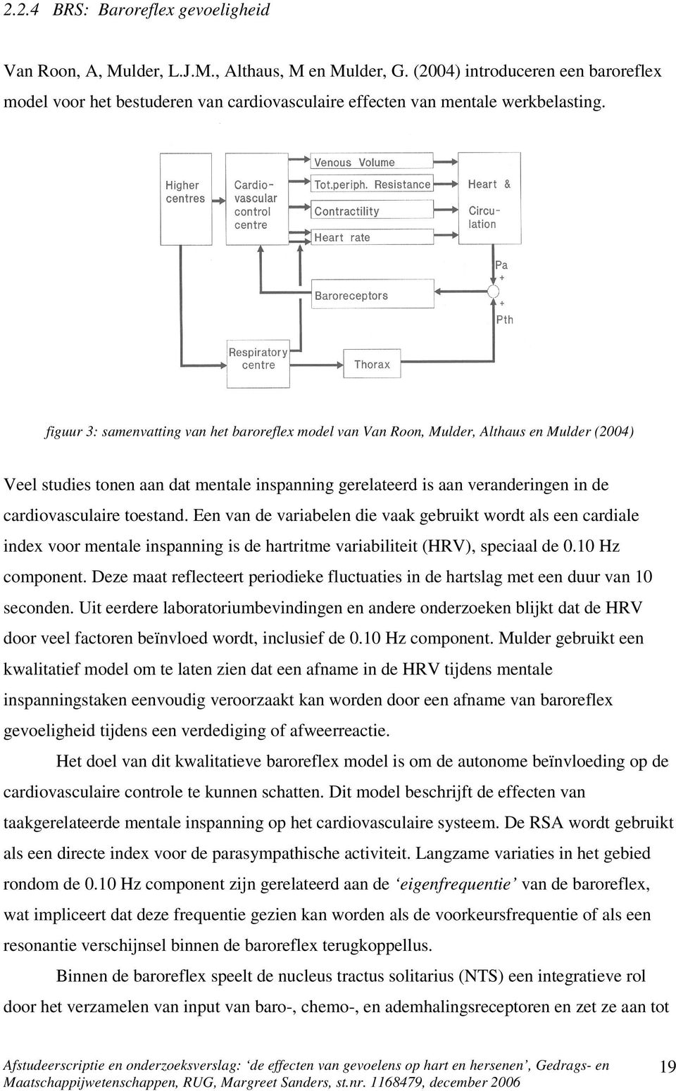 figuur 3: samenvatting van het baroreflex model van Van Roon, Mulder, Althaus en Mulder (2004) Veel studies tonen aan dat mentale inspanning gerelateerd is aan veranderingen in de cardiovasculaire