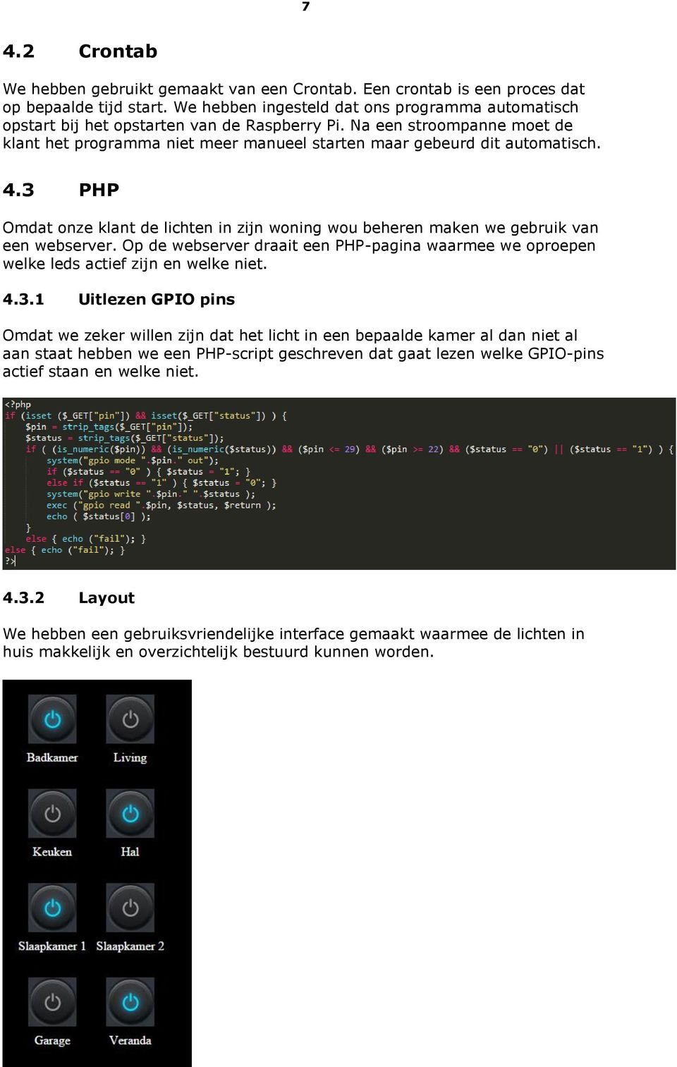 4.3 PHP Omdat onze klant de lichten in zijn woning wou beheren maken we gebruik van een webserver. Op de webserver draait een PHP-pagina waarmee we oproepen welke leds actief zijn en welke niet.