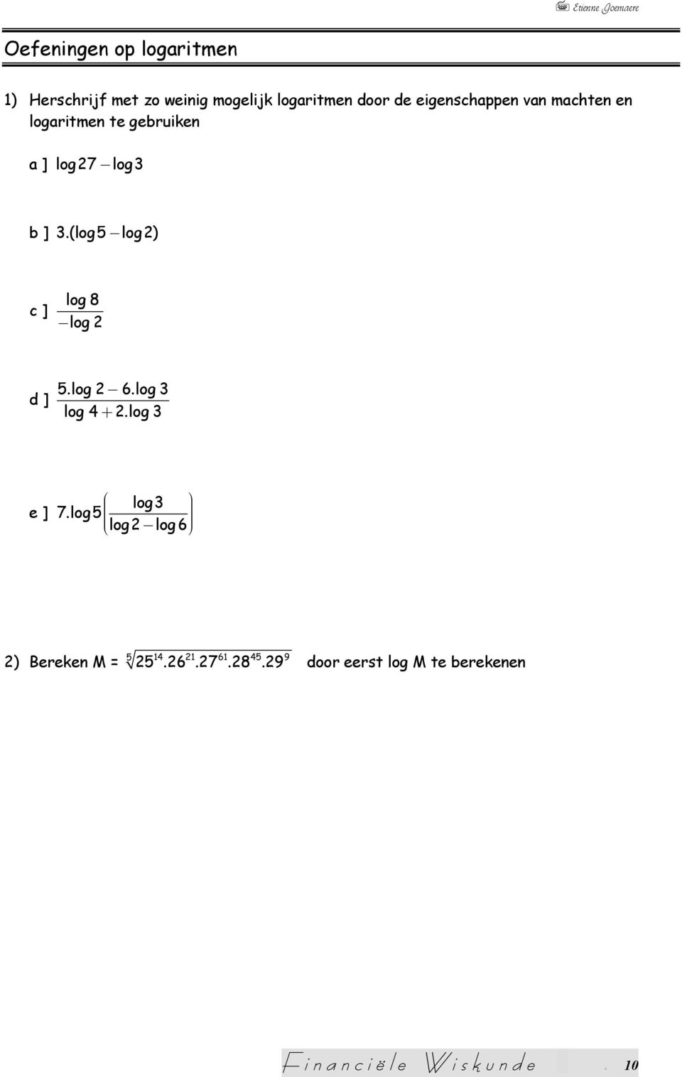 (log5 log2) c ] log 8 log 2 d ] 5.log 2 6.log 3 log 4 + 2.log 3 e ] log3 7.