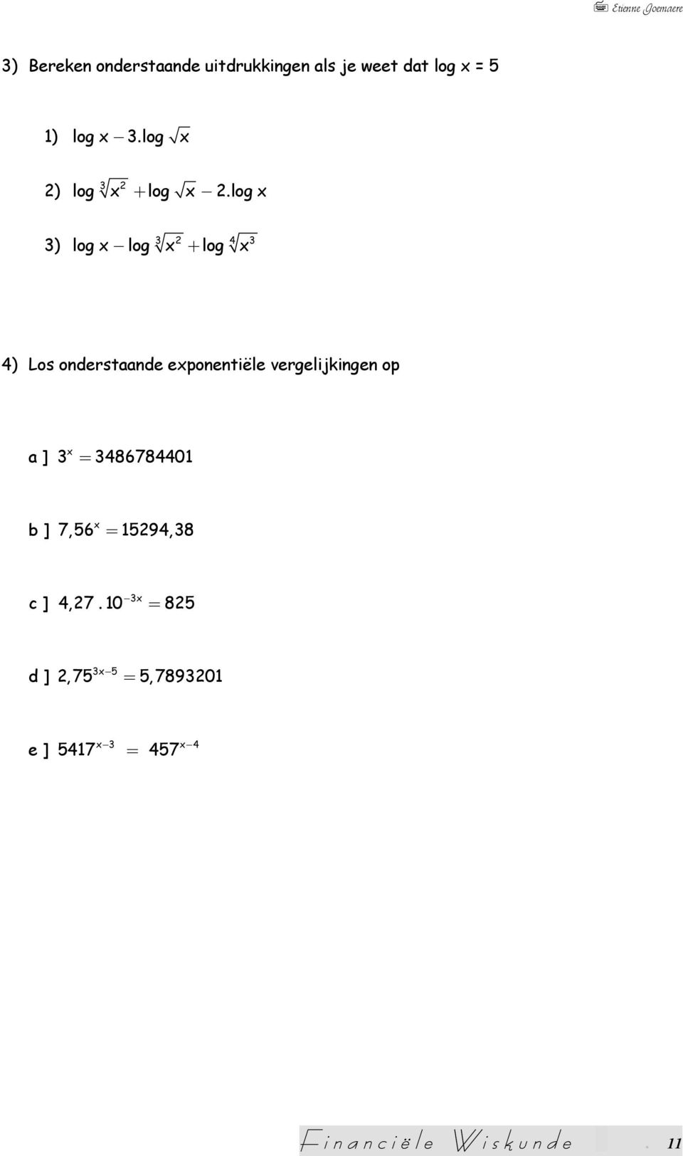 log x 3) log x log x + log x 3 2 4 3 4) Los oderstaade expoetiële vergelijkige