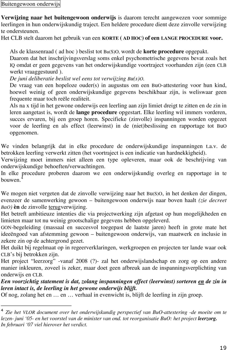 Als de klassenraad ( ad hoc ) beslist tot Bu(S)O, wordt de korte procedure opgepakt.