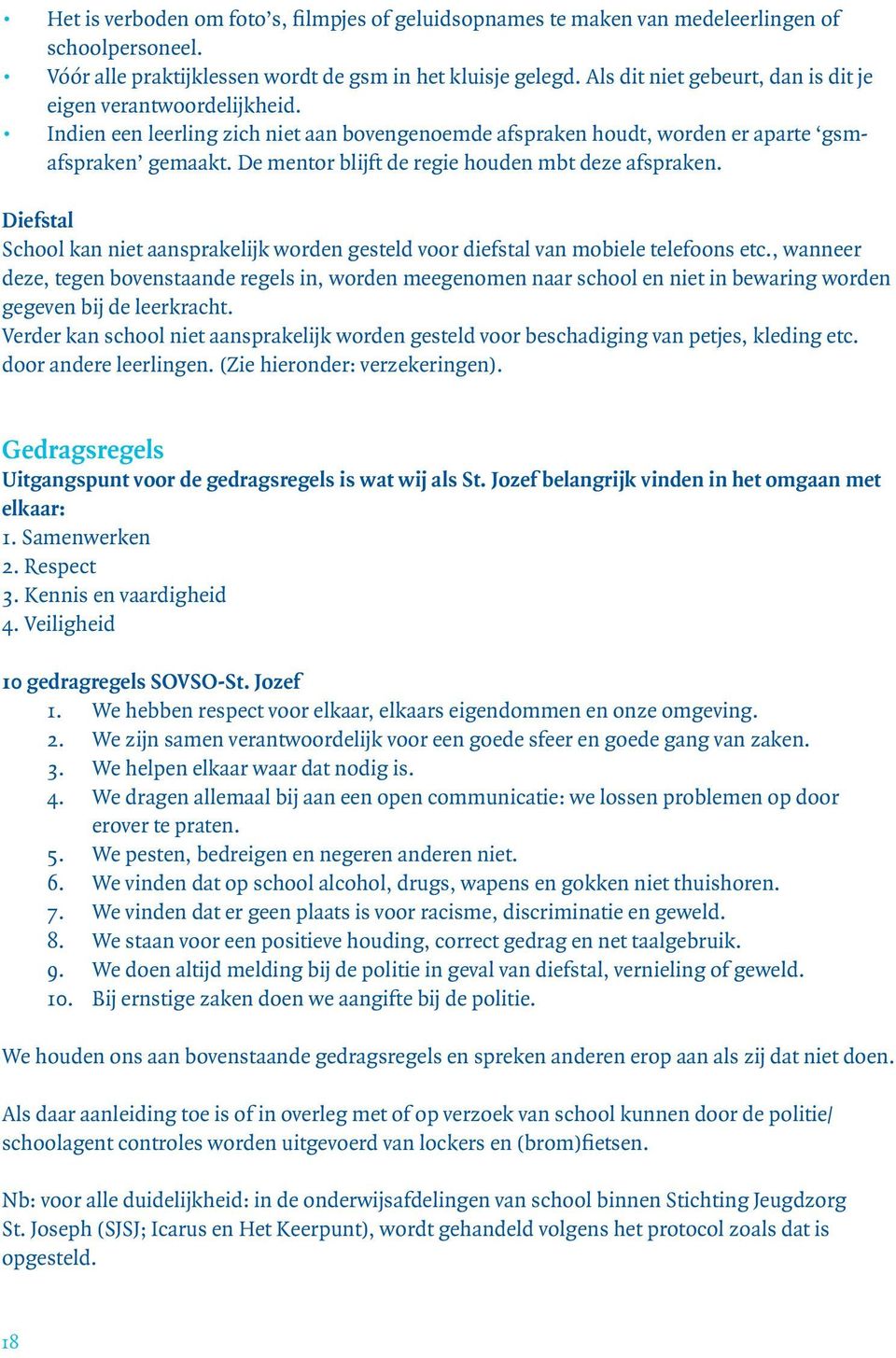 De mentor blijft de regie houden mbt deze afspraken. Diefstal School kan niet aansprakelijk worden gesteld voor diefstal van mobiele telefoons etc.