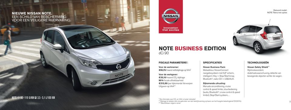 VAA ** Voor de werkgever: 25,10/maand CO 2 90 % fiscale aftrekbaarheid 212,50/jaar bijkomende Verworpen Uitgaven op VAA** Nissan Business Pack: Metaalkleur, NissanConnect navigatiesysteem met 5,8