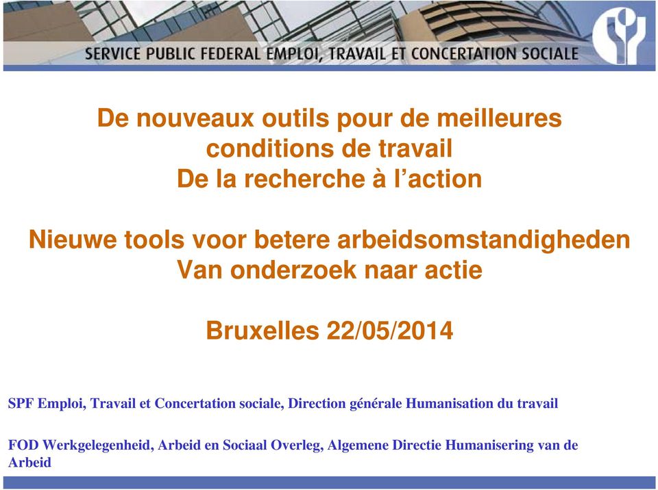22/05/2014 SPF Emploi, Travail et Concertation sociale, Direction générale Humanisation