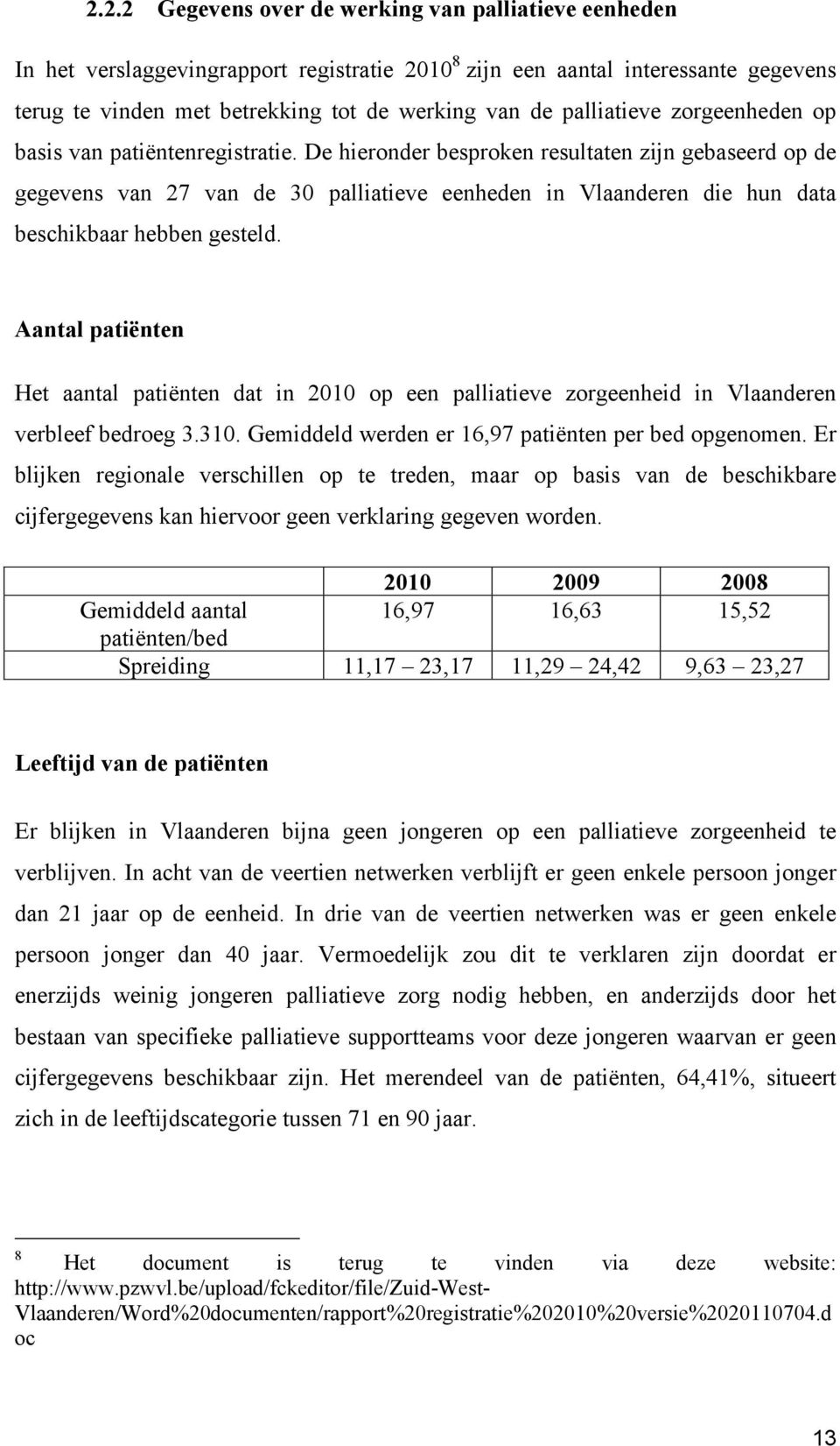 De hieronder besproken resultaten zijn gebaseerd op de gegevens van 27 van de 30 palliatieve eenheden in Vlaanderen die hun data beschikbaar hebben gesteld.