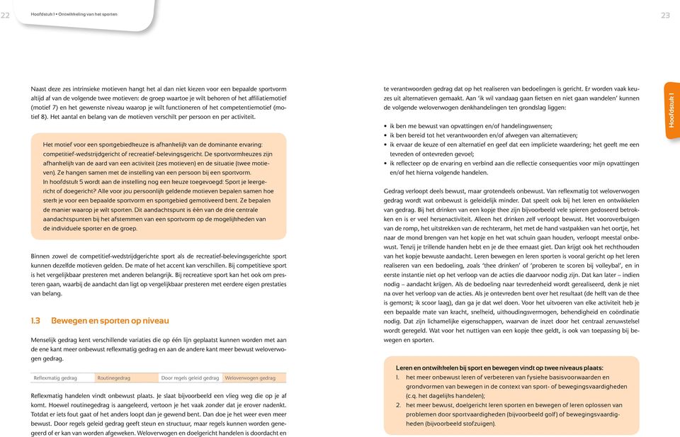 Aan ik wil vandaag gaan fietsen en niet gaan wandelen kunnen (motief 7) en het gewenste niveau waarop je wilt functioneren of het competentiemotief (mo- de volgende weloverwogen denkhandelingen ten