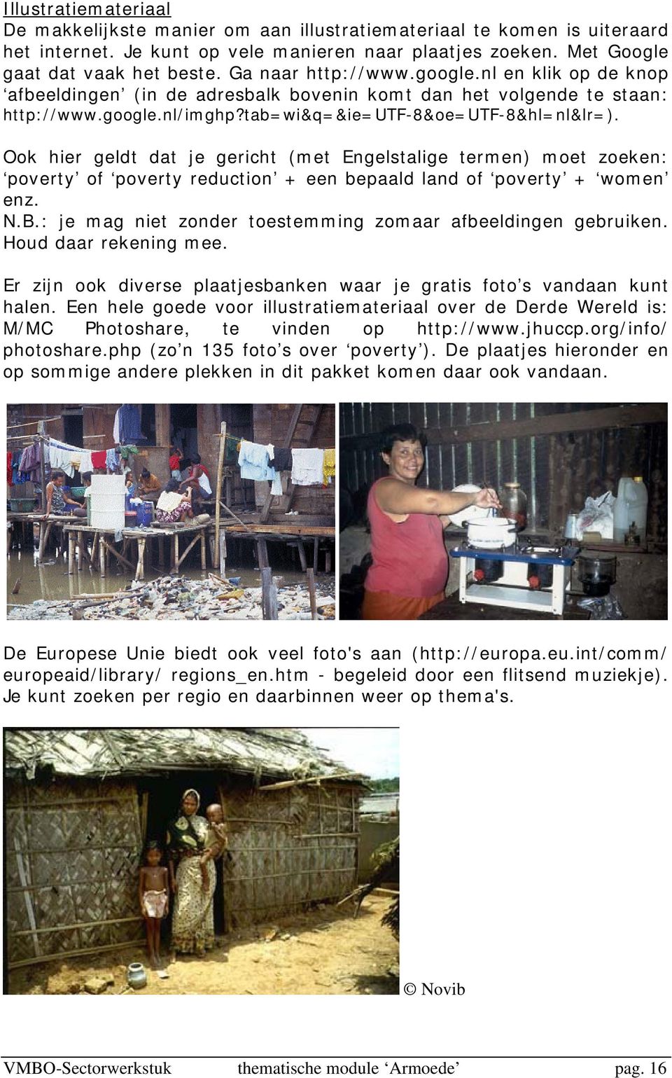 Ook hier geldt dat je gericht (met Engelstalige termen) moet zoeken: poverty of poverty reduction + een bepaald land of poverty + women enz. N.B.