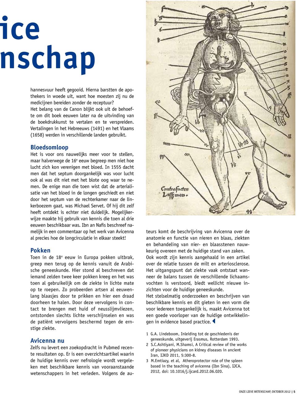 Vertalingen in het Hebreeuws (1491) en het Vlaams (1658) werden in verschillende landen gebruikt.