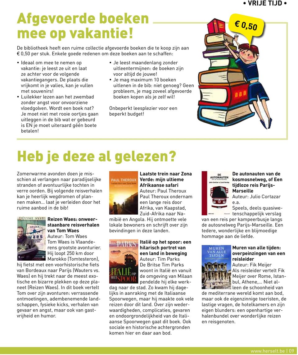 De plaats die vrijkomt in je valies, kan je vullen met souvenirs! Luilekker lezen aan het zwembad zonder angst voor onvoorziene vloedgolven. Wordt een boek nat?