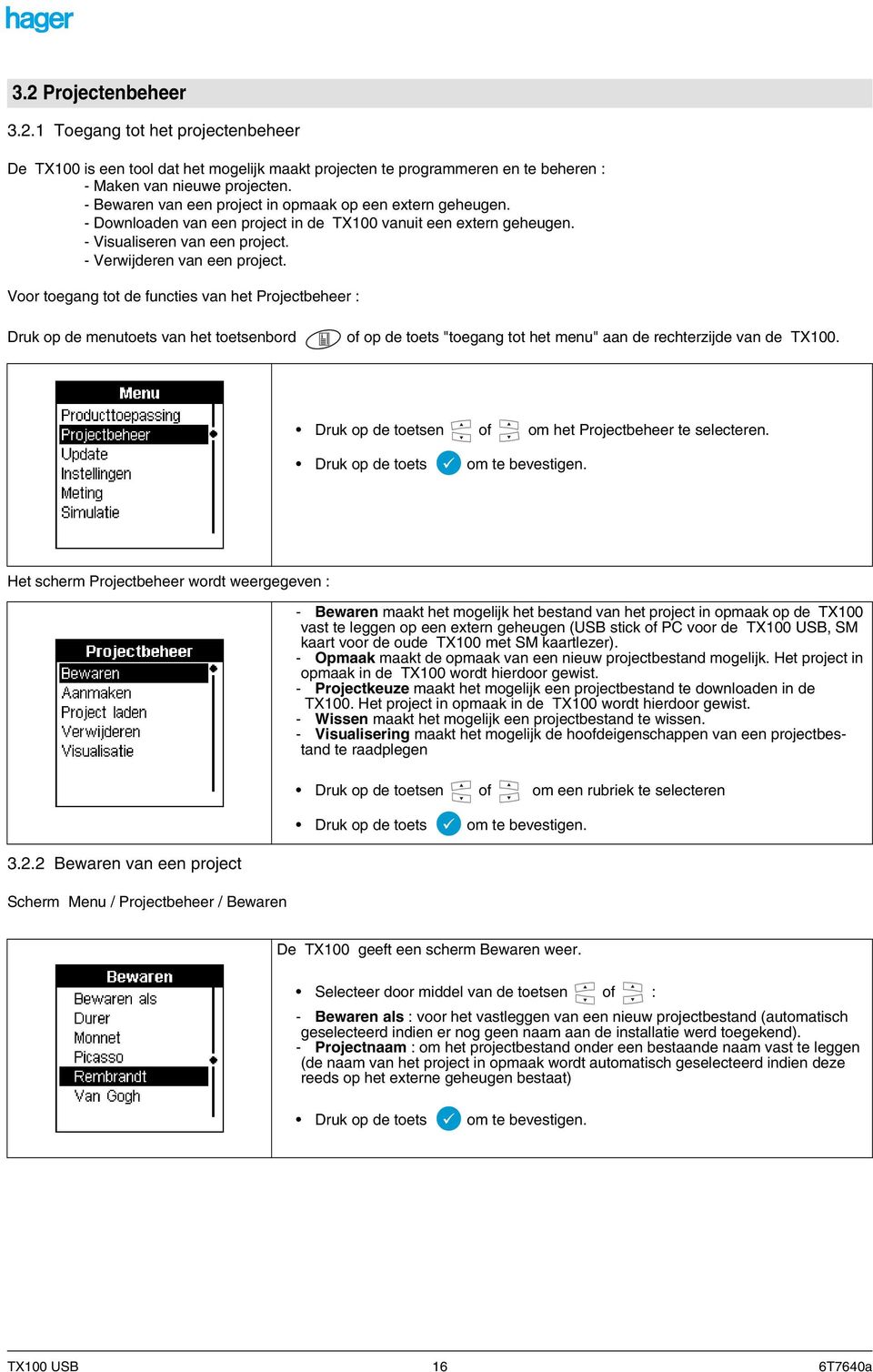 Voor toegang tot de functies van het Projectbeheer : Druk op de menutoets van het toetsenbord of op de toets "toegang tot het menu" aan de rechterzijde van de TX100.