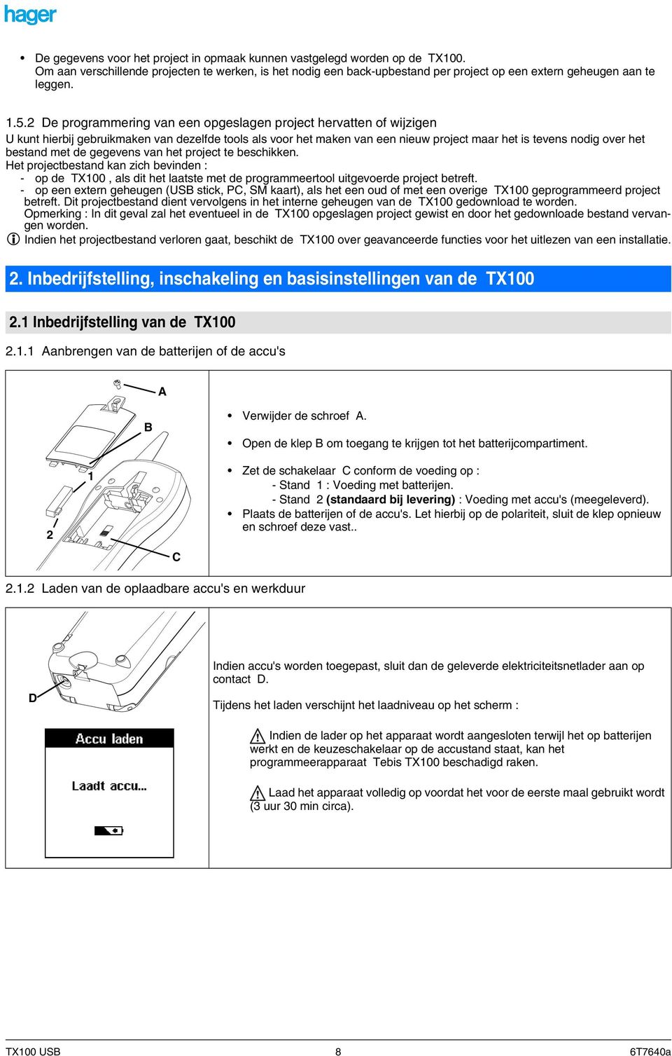 bestand met de gegevens van het project te beschikken. Het projectbestand kan zich bevinden : - op de TX100, als dit het laatste met de programmeertool uitgevoerde project betreft.