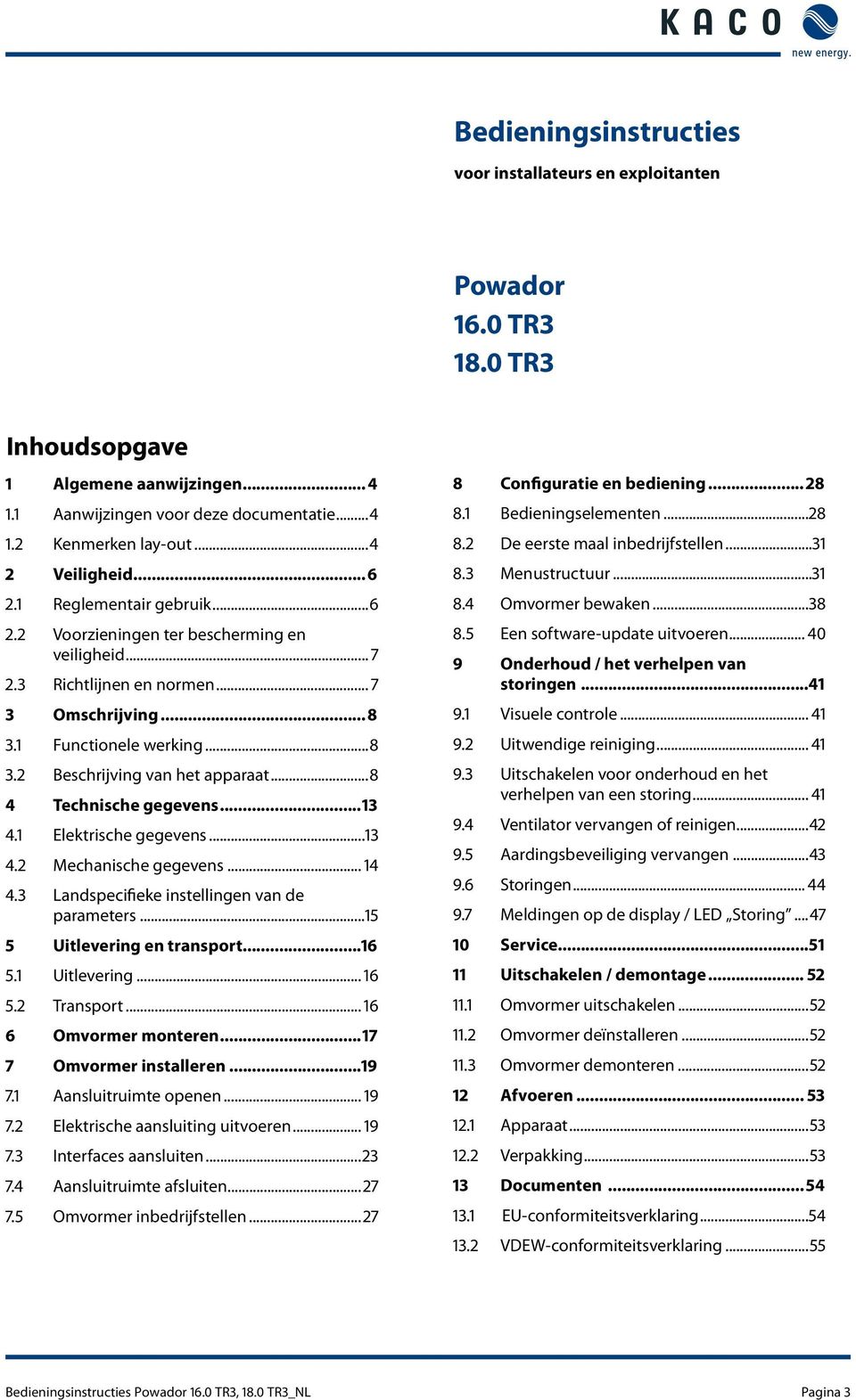 ..8 4 Technische gegevens...13 4.1 Elektrische gegevens...13 4.2 Mechanische gegevens... 14 4.3 Landspecifieke instellingen van de parameters...15 5 Uitlevering en transport...16 5.1 Uitlevering.