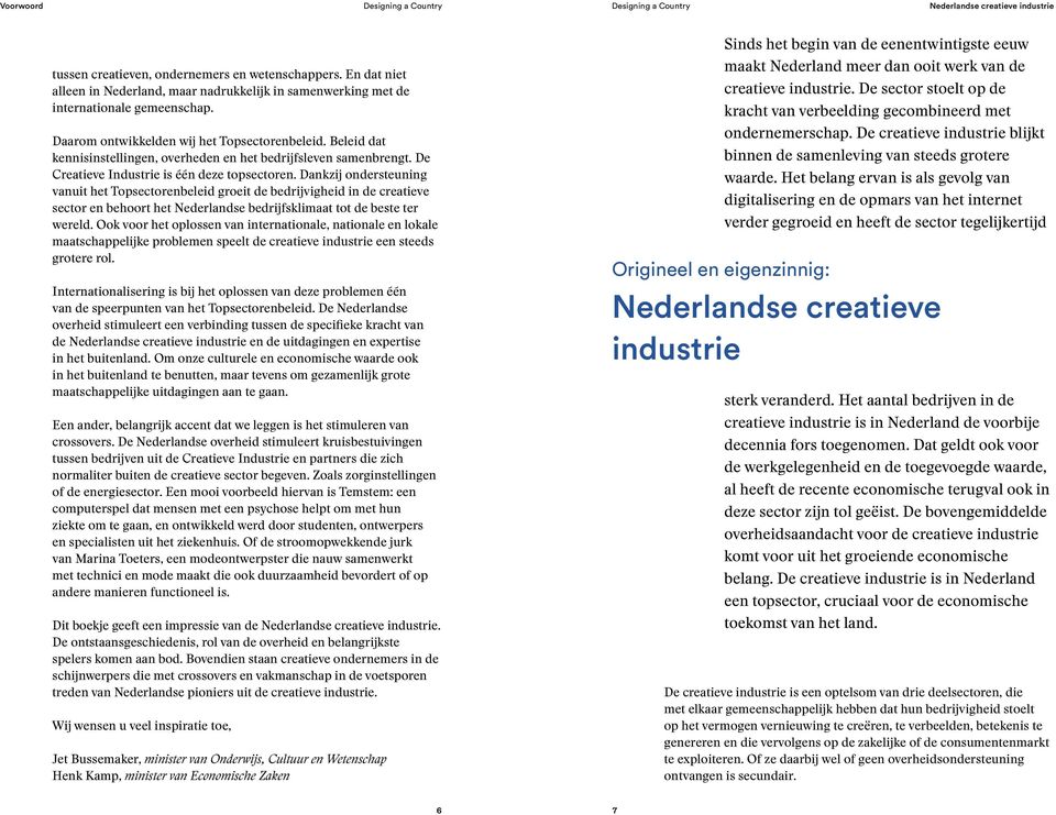 Dankzij ondersteuning vanuit het Topsectorenbeleid groeit de bedrijvigheid in de creatieve sector en behoort het Nederlandse bedrijfsklimaat tot de beste ter wereld.