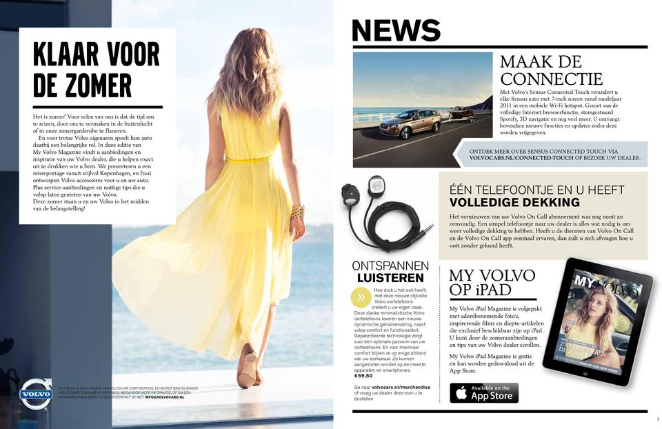 In deze editie van My Volvo Magazine vindt u aanbiedingen en inspiratie van uw Volvo dealer, die u helpen exact uit te drukken wie u bent.