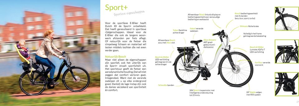 Natuurlijk Bosch Maar niet alleen de eigenschappen zijn sportief, ook het uiterlijk van de Sport+ straalt sportiviteit uit. Het sportstuur geeft de fietser een aerodynamische houding.