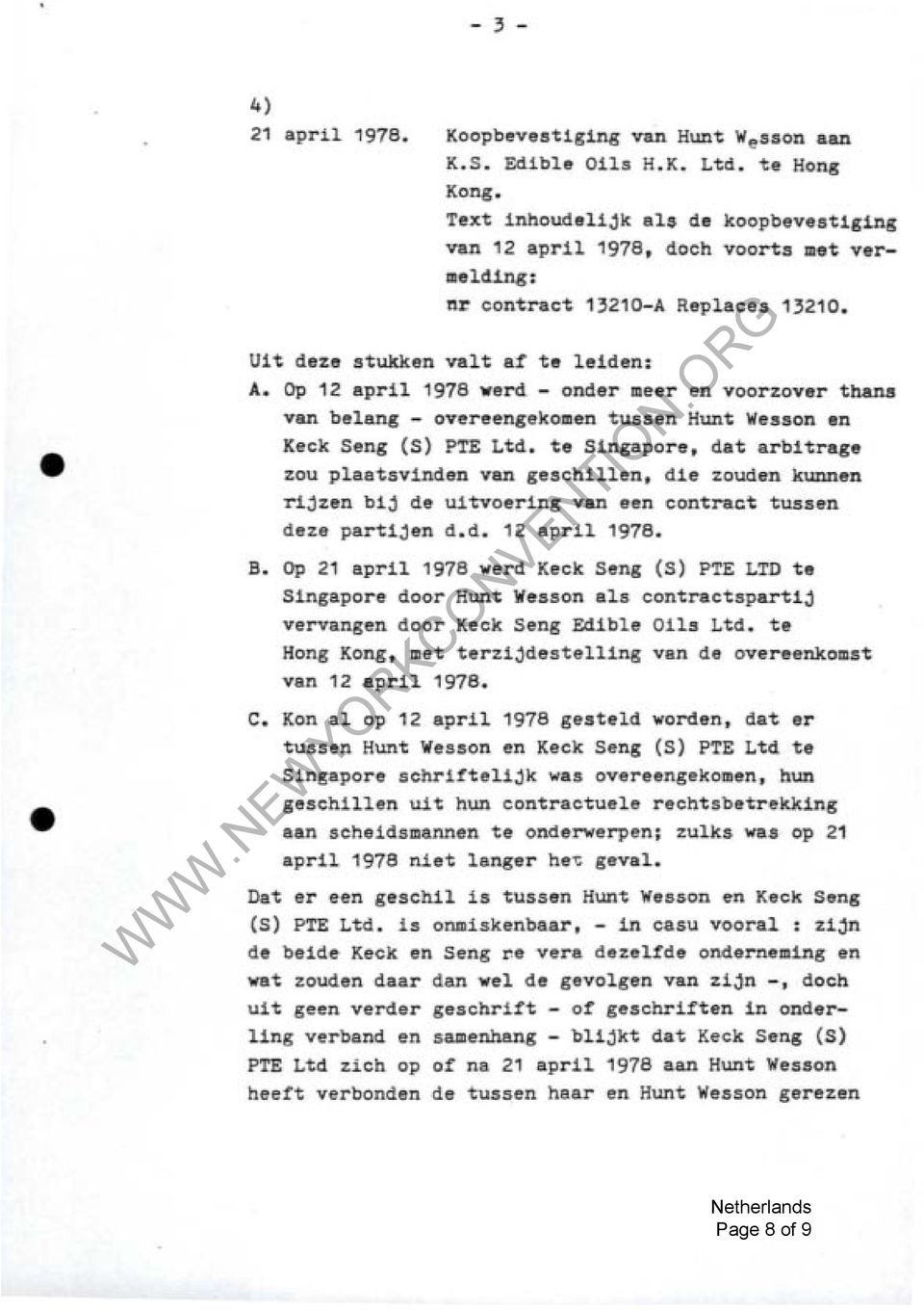 te Singapore, dat arbitrage zou plaatsvinden van geschillen, die zouden kunnen rijzen bij de uitvoering van een contract tussen deze partijen d.d. 12 april 1978. B.