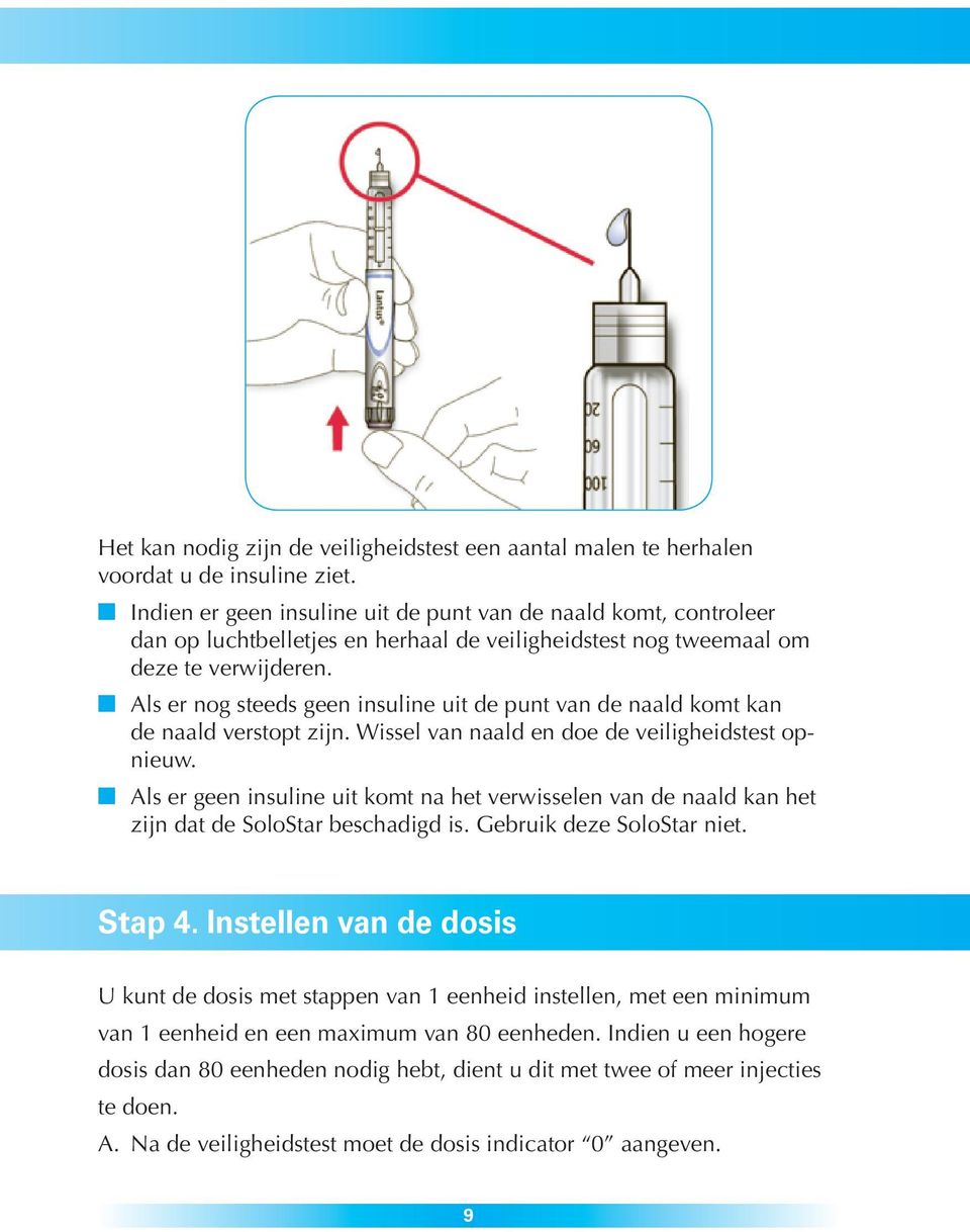 n Als er nog steeds geen insuline uit de punt van de naald komt kan de naald verstopt zijn. Wissel van naald en doe de veiligheidstest opnieuw.