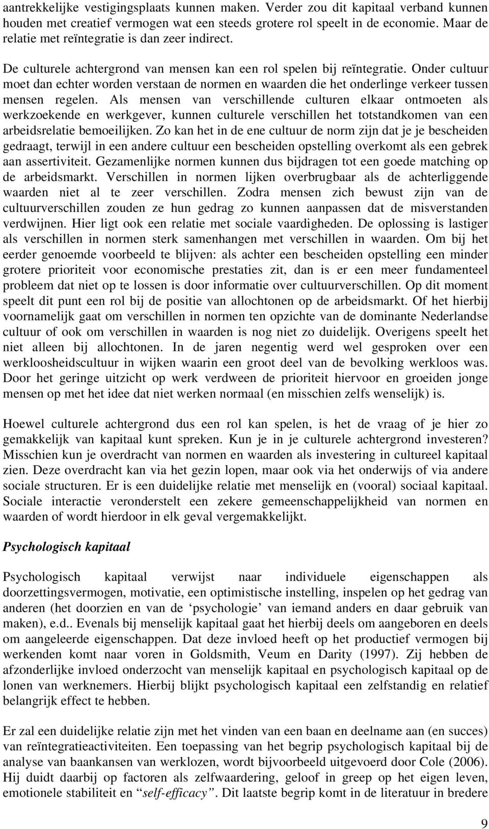 Onder cultuur moet dan echter worden verstaan de normen en waarden die het onderlinge verkeer tussen mensen regelen.