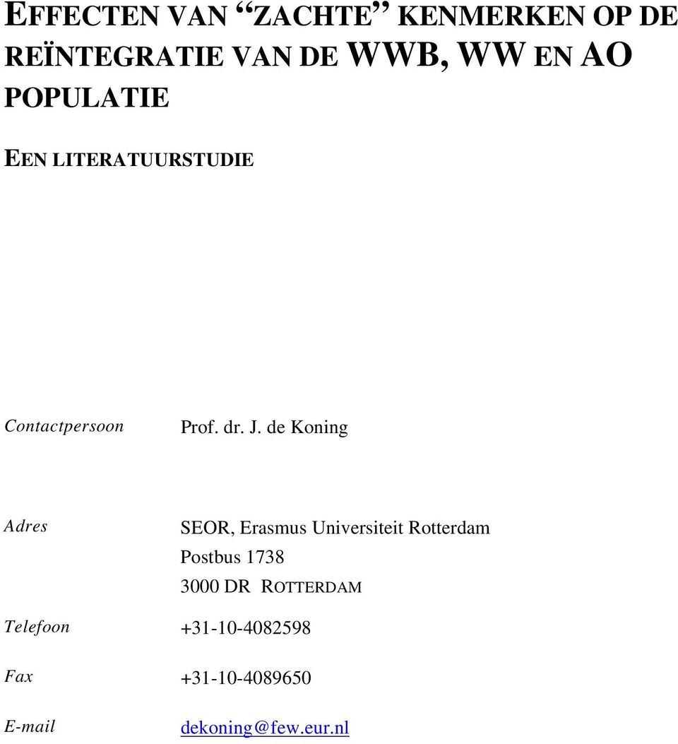 de Koning Adres SEOR, Erasmus Universiteit Rotterdam Postbus 1738 3000
