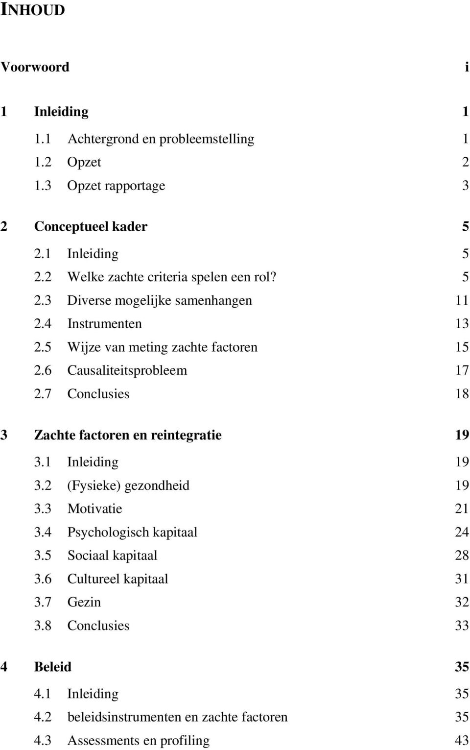 6 Causaliteitsprobleem 17 2.7 Conclusies 18 3 Zachte factoren en reintegratie 19 3.1 Inleiding 19 3.2 (Fysieke) gezondheid 19 3.3 Motivatie 21 3.