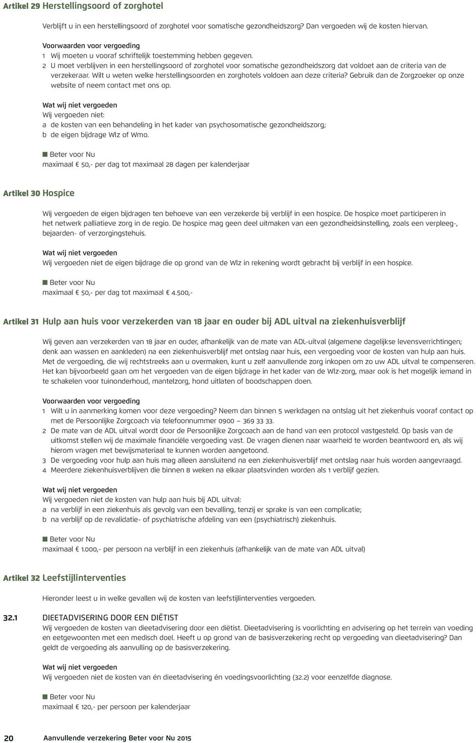 Wilt u weten welke herstellingsoorden en zorghotels voldoen aan deze criteria? Gebruik dan de Zorgzoeker op onze website of neem contact met ons op.