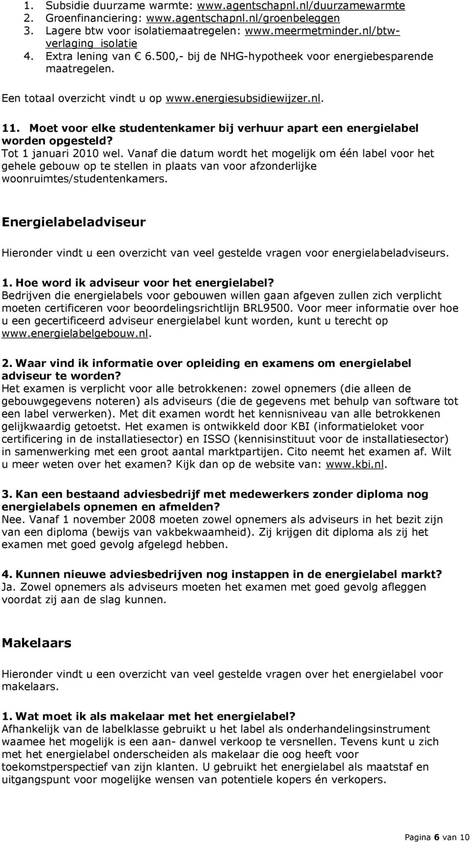 Moet voor elke studentenkamer bij verhuur apart een energielabel worden opgesteld? Tot 1 januari 2010 wel.