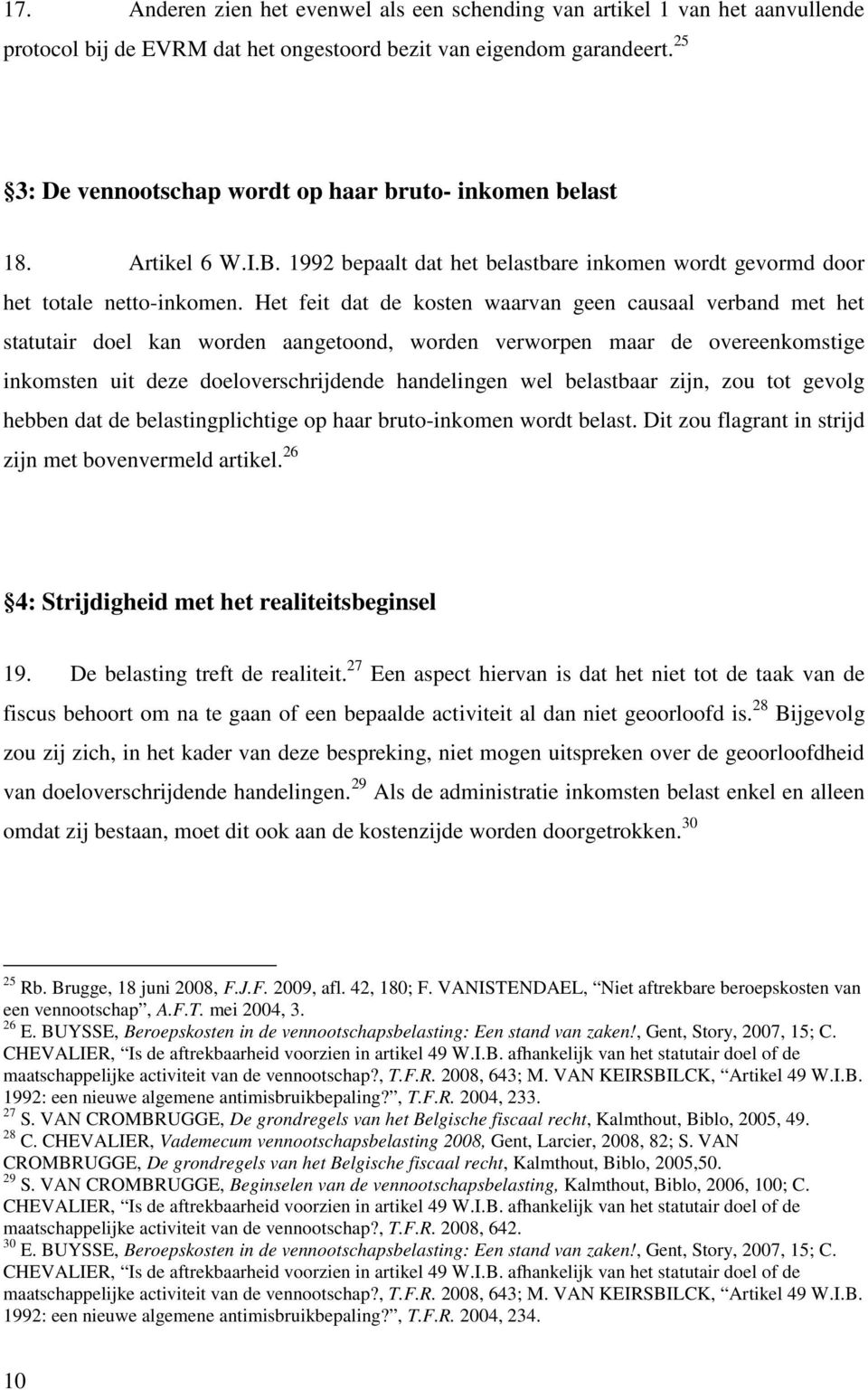 Het feit dat de kosten waarvan geen causaal verband met het statutair doel kan worden aangetoond, worden verworpen maar de overeenkomstige inkomsten uit deze doeloverschrijdende handelingen wel