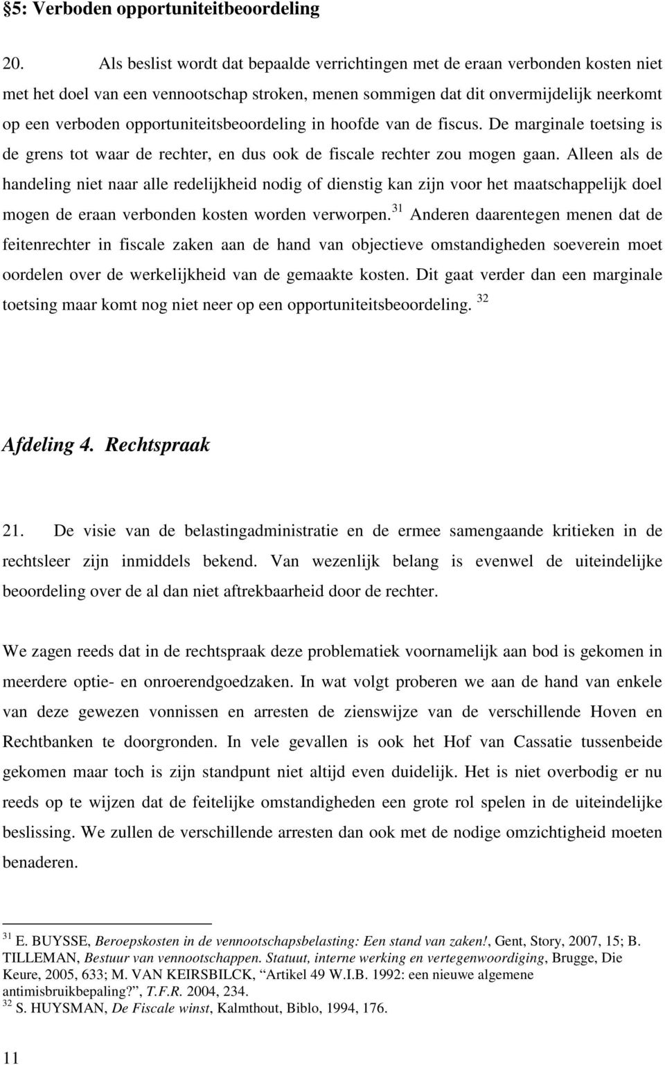 opportuniteitsbeoordeling in hoofde van de fiscus. De marginale toetsing is de grens tot waar de rechter, en dus ook de fiscale rechter zou mogen gaan.