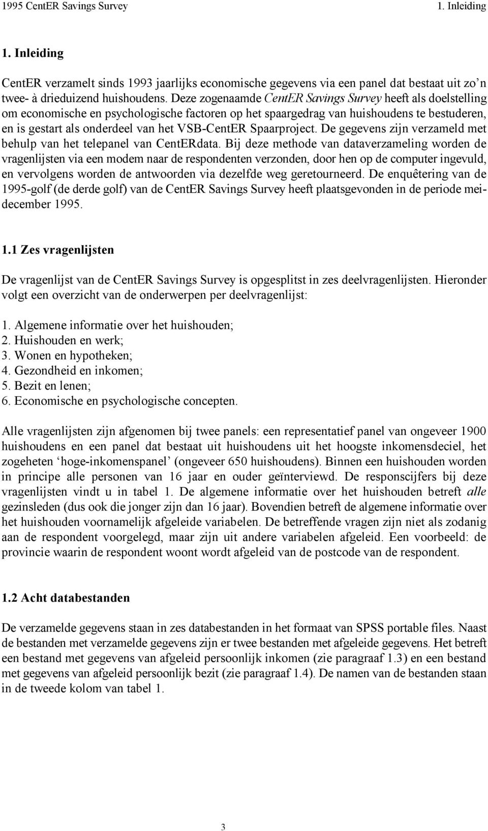 Spaarproject. De gegevens zijn verzameld met behulp van het telepanel van CentERdata.