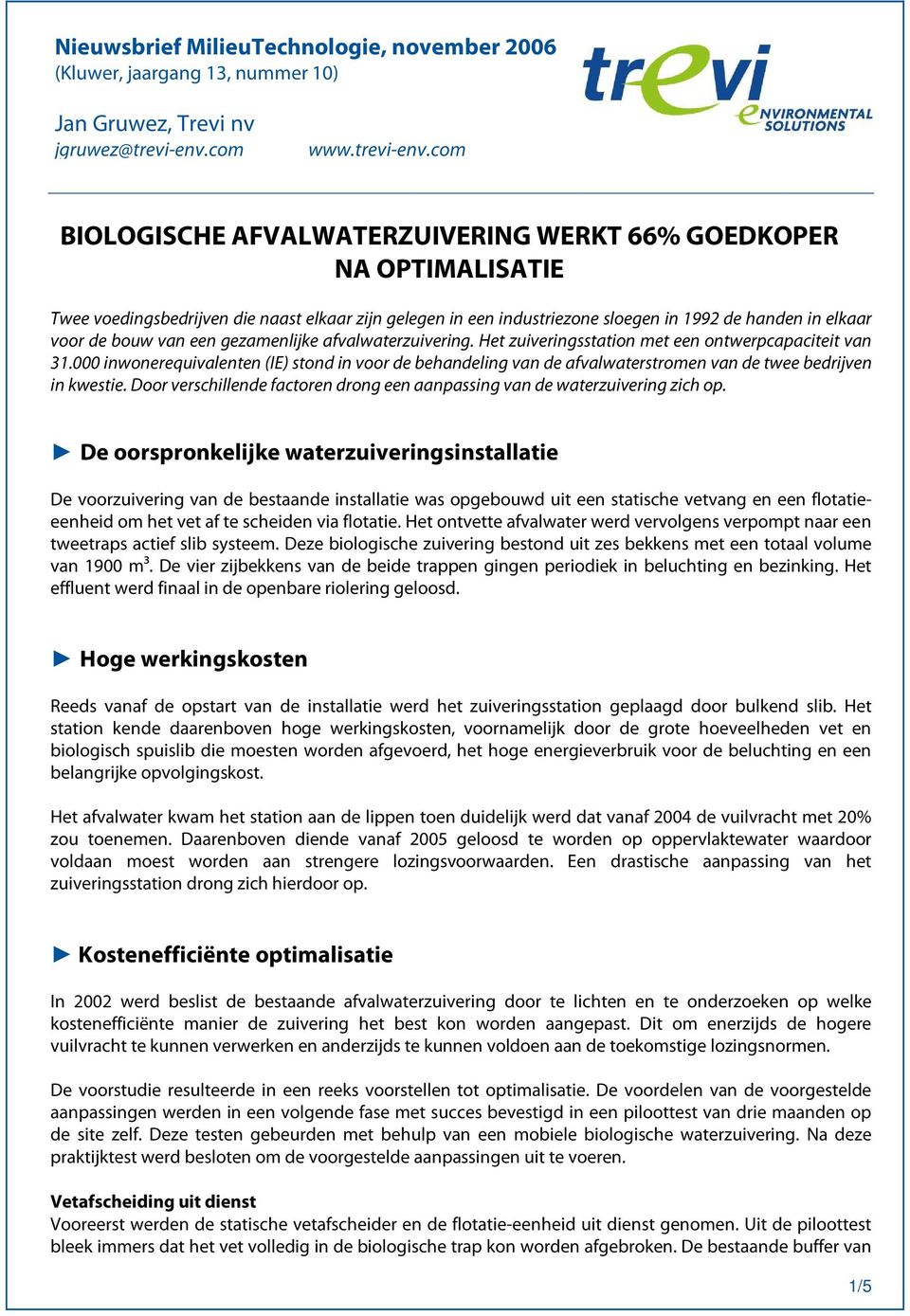 com BIOLOGISCHE AFVALWATERZUIVERING WERKT 66% GOEDKOPER NA OPTIMALISATIE Twee voedingsbedrijven die naast elkaar zijn gelegen in een industriezone sloegen in 1992 de handen in elkaar voor de bouw van