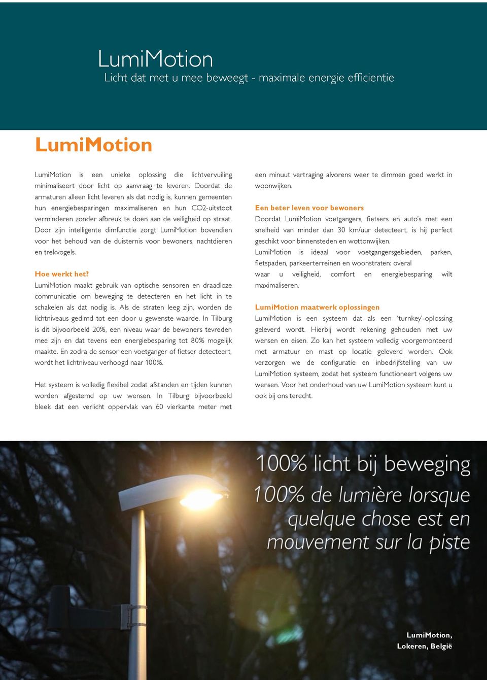 Door zijn intelligente dimfunctie zorgt LumiMotion bovendien voor het behoud van de duisternis voor bewoners, nachtdieren en trekvogels. Hoe werkt het?