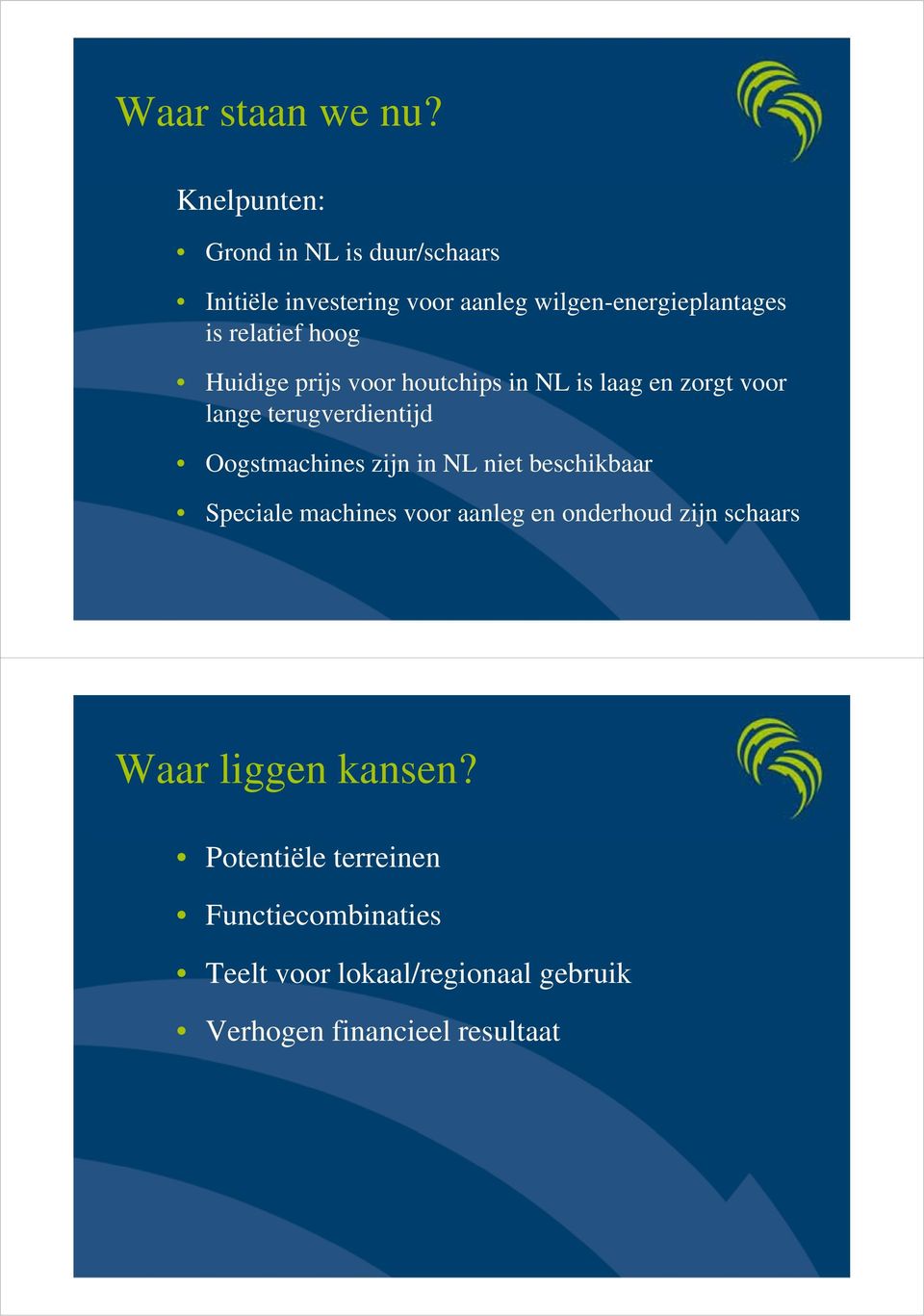 hoog Huidige prijs voor houtchips in NL is laag en zorgt voor lange terugverdientijd Oogstmachines zijn in