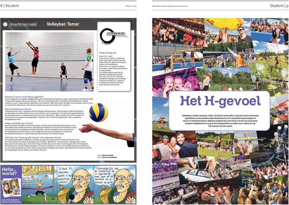 Bijzonderheid: De TU/e heeft twee volleybalverenigingen. Oorspronkelijk is Hajraa vanuit het E.S.C. opgericht en Tamar vanuit Demos, maar daar merkt niemand meer iets van.