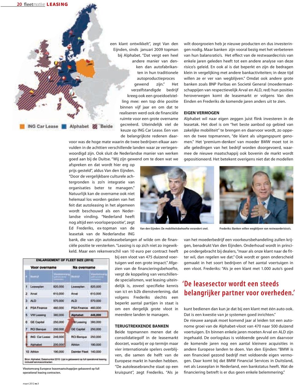 Het verzelfstandigde bedrijf kreeg ook een groeidoelstelling mee: een top drie positie binnen vijf jaar en om dat te realiseren werd ook de financiële ruimte voor een grote overname gecreëerd.