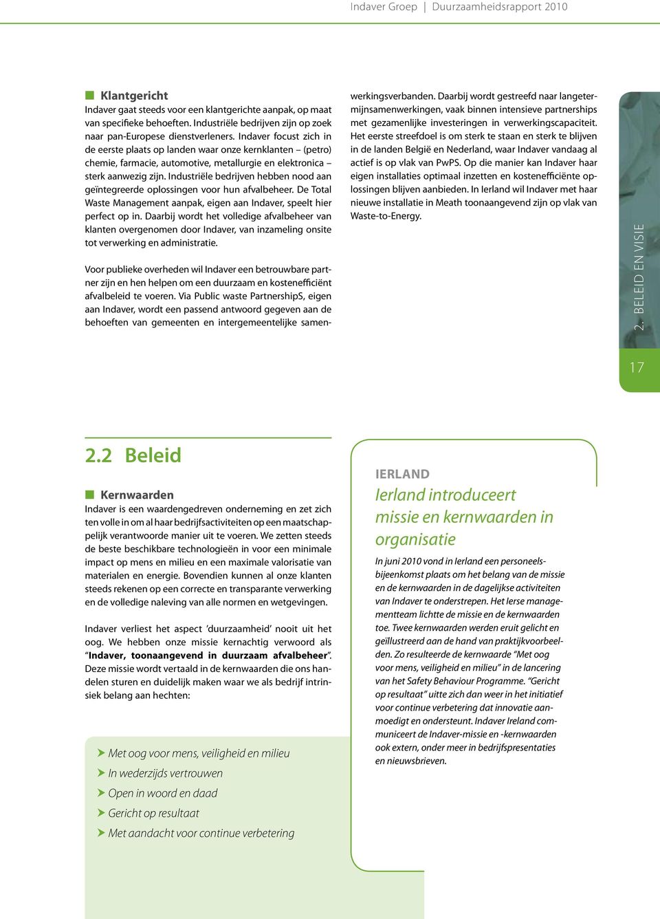 Indaver focust zich in de eerste plaats op landen waar onze kernklanten (petro) chemie, farmacie, automotive, metallurgie en elektronica sterk aanwezig zijn.