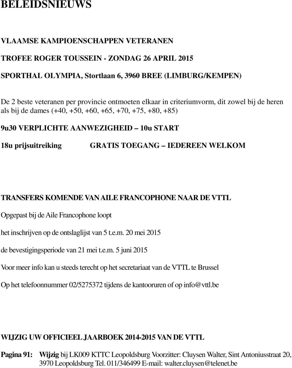 TRANSFERS KOMENDE VAN AILE FRANCOPHONE NAAR DE VTTL Opgepast bij de Aile Francophone loopt het inschrijven op de ontslaglijst van 5 t.e.m.