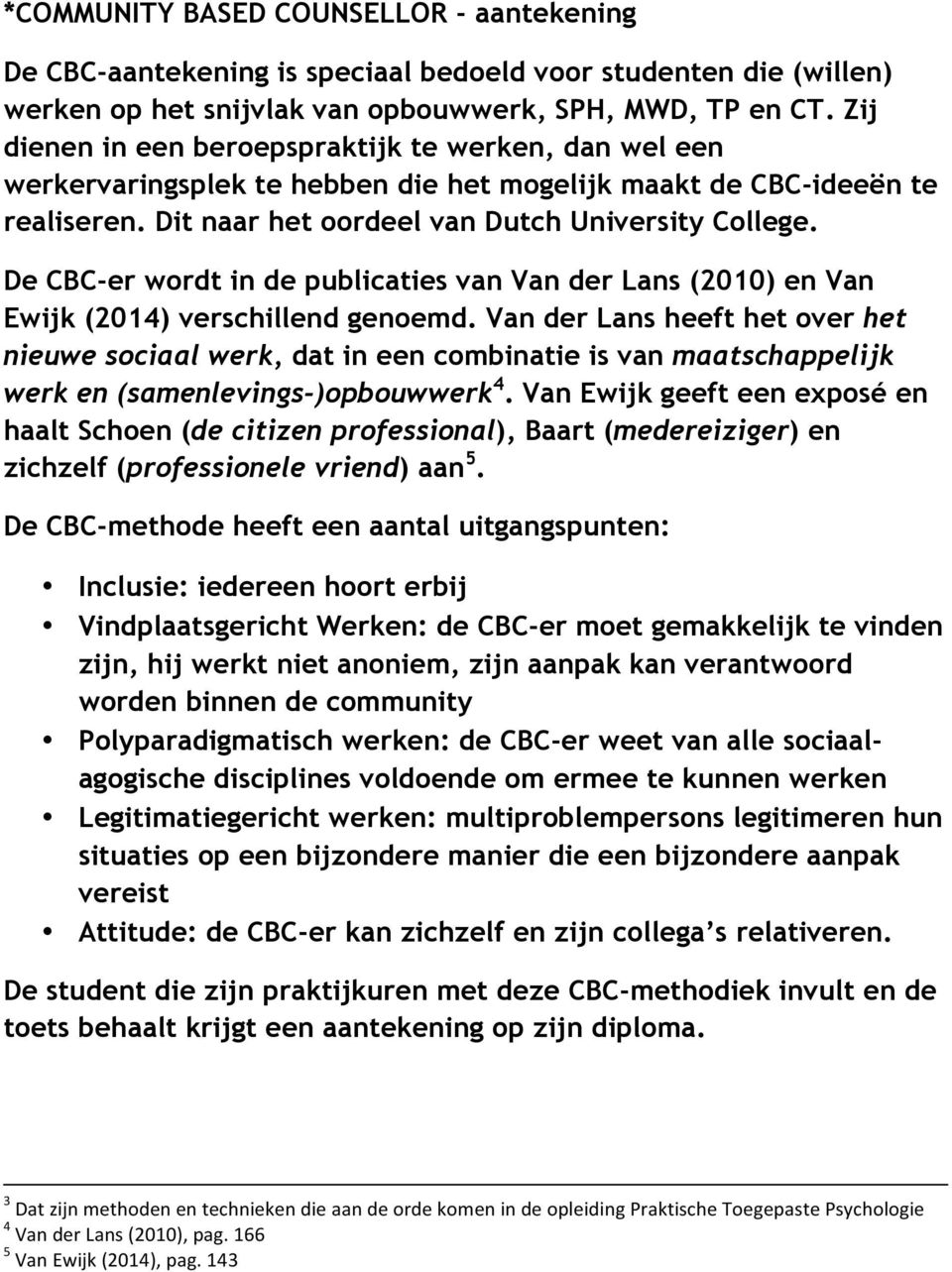 De CBC-er wordt in de publicaties van Van der Lans (2010) en Van Ewijk (2014) verschillend genoemd.