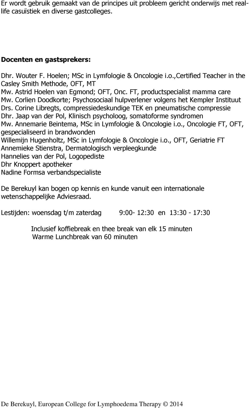 Corlien Doodkorte; Psychosociaal hulpverlener volgens het Kempler Instituut Drs. Corine Libregts, compressiedeskundige TEK en pneumatische compressie Dhr.