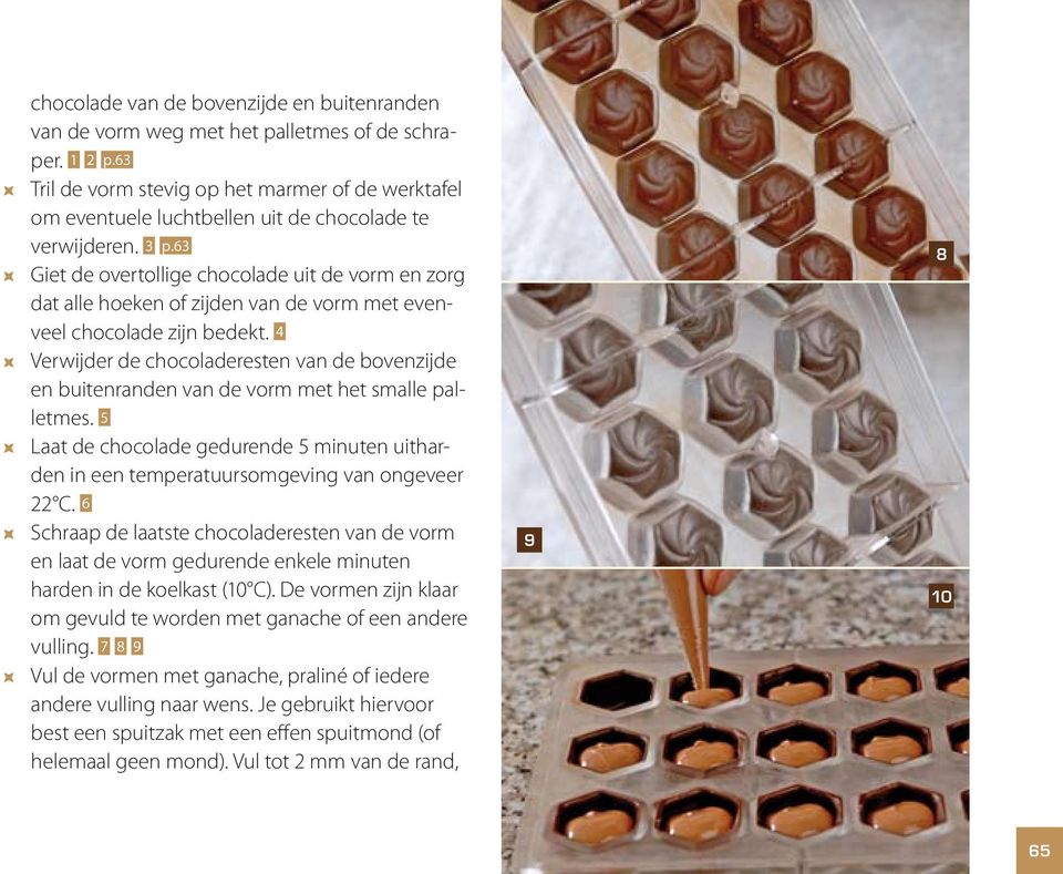 63, Giet de overtollige chocolade uit de vorm en zorg dat alle hoeken of zijden van de vorm met evenveel chocolade zijn bedekt.